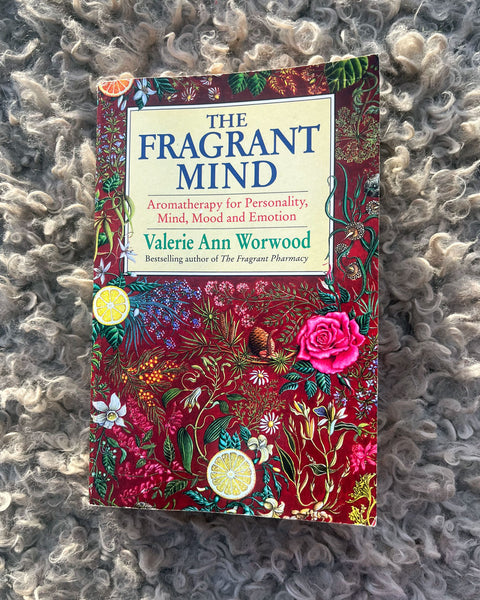 The Fragrant Mind: Aromatherapy for Personality, Mind, Mood and